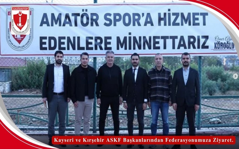 Kayseri ve Kırşehir ASKF Başkanlarından Federasyonumuza Ziyaret.